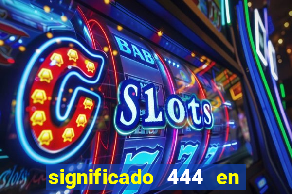 significado 444 en lo espiritual